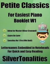 Petite Classics Booklet W1 - For Beginner and Novice Pianists Adew for Master Oliver Cromwell Clair De Lune Sonatina Number 1 First Mvt Anh5 Letter Names Embedded In Noteheads for Quick and Easy Reading