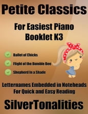 Petite Classics for Easiest Piano Booklet K3 Ballet of Chicks Flight of the Bumble Bee a Shepherd In a Shade Letter Names Embedded In Notehead for Quick and Easy Reading