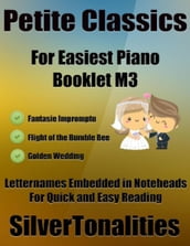 Petite Classics for Easiest Piano Booklet M3 Fantasie Impromptu Flight of the Bumble Bee Golden Wedding Letter Names Embedded In Noteheads for Quick and Easy Reading