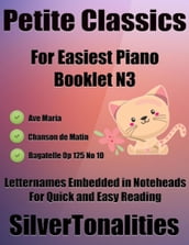 Petite Classics for Easiest Piano Booklet N3 Ave Maria Chanson De Matin Bagatelle Op 125 No 10 Letter Names Embedded In Noteheads for Quick and Easy Reading
