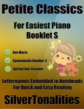 Petite Classics for Easiest Piano Booklet S Ave Maria Gymnopedie Number 3 Spring Four Seasons Letter Names Embedded In Noteheads for Quick and Easy Reading