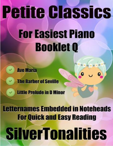 Petite Classics for Easiest Piano Booklet Q Ave Maria the Barber of Seville Little Prelude In D Minor Letter Names Embedded In Noteheads for Quick and Easy Reading - Silver Tonalities