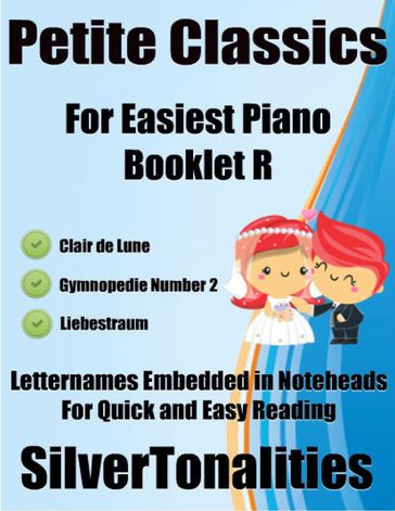 Petite Classics for Easiest Piano Booklet R  Clair De Lune Gymnopedie Number 2 Liebestraum Letter Names Embedded In Noteheads for Quick and Easy Reading - Silver Tonalities