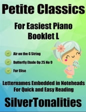 Petite Classics for Easiest Piano Booklet L Air On the G String Butterfly Etude Op 25 No 9 Fur Elise Letter Names Embedded In Noteheads for Quick and Easy Reading