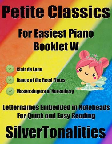 Petite Classics for Easiest Piano Booklet W  Clair De Lune Dance of the Reed Flutes Mastersingers of Nuremberg Letter Names Embedded In Noteheads for Quick and Easy Reading - Silver Tonalities