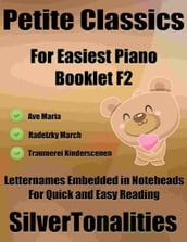 Petite Classics for Easiest Piano Booklet F2 Ave Maria Radetzky March Traumerei Kinderscenen Letter Names Embedded In Noteheads for Quick and Easy Reading