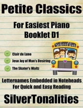 Petite Classics for Easiest Piano Booklet D1  Clair De Lune Jesu Joy of Man s Desiring the Skater s Waltz Letter Names Embedded In Noteheads for Quick and Easy Reading