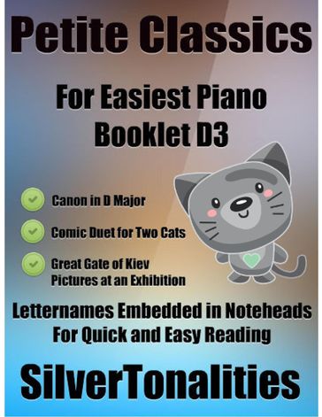 Petite Classics for Easiest Piano Booklet D3  Canon In D Major Comic Duet for Two Cats Great Gate of Kiev Pictures At an Exhibition Letter Names Embedded In Noteheads for Quick and Easy Reading - Silver Tonalities