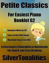 Petite Classics for Easiest Piano Booklet G2  Bouquets Waltz Opus 197 Dance of the Little Swans Moonlight Sonata First Mvt Letter Names Embedded In Noteheads for Quick and Easy Reading