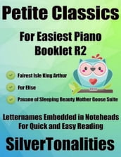 Petite Classics for Easiest Piano Booklet R2 Fairest Isle Fur Elise Pavane of Sleeping Beauty Mother Goose Suite Letter Names Embedded In Noteheads for Quick and Easy Reading