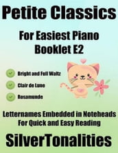 Petite Classics for Easiest Piano Booklet E2  Bright and Full Waltz Clair De Lune Rosamunde Letter Names Embedded In Noteheads for Quick and Easy Reading