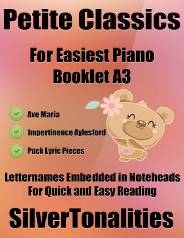 Petite Classics for Easiest Piano Booklet A3  Ave Maria Impertinence Aylesford Puck Lyric Pieces Letter Names Embedded In Noteheads for Quick and Easy Reading - Silver Tonalities