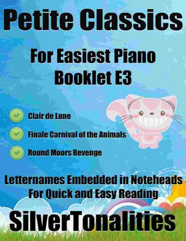 Petite Classics for Easiest Piano Booklet E3  Clair De Lune Finale Carnival of the Animals Round Moors Revenge Letter Names Embedded In Noteheads for Quick and Easy Reading - Silver Tonalities