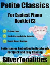 Petite Classics for Easiest Piano Booklet E3 Clair De Lune Finale Carnival of the Animals Round Moors Revenge Letter Names Embedded In Noteheads for Quick and Easy Reading