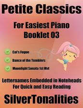 Petite Classics for Easiest Piano Booklet O3 Cat s Fugue Dance of the Tumblers Moonlight Sonata 1st Mvt Letter Names Embedded In Noteheads for Quick and Easy Reading