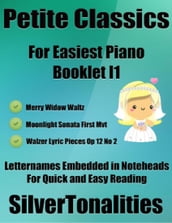 Petite Classics for Easiest Piano Booklet I1 Merry Widow Waltz Moonlight Sonata 1st Mvt Walzer Lyric Pieces Op 12 No 2 Letter Names Embedded In Noteheads for Quick and Easy Reading