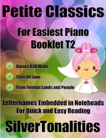 Petite Classics for Easiest Piano Booklet T2 - Aurora Ball Waltz Clair De Lune from Foreign Lands and People Letter Names Embedded In Noteheads for Quick and Easy Reading - Silver Tonalities