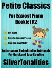 Petite Classics for Easiest Piano Booklet A2 Ave Maria Gavotte Aylesford Pieces Gold and Silver Waltz Letter Names Embedded In Noteheads for Quick and Easy Reading