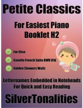 Petite Classics for Easiest Piano Booklet H2 Fur Elise Gavotte French Suite Bwv 816 Golden Showers Waltz Letter Names Embedded In Noteheads for Quick and Easy Reading