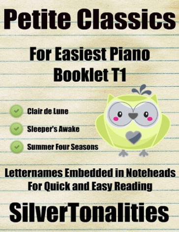 Petite Classics for Easiest Piano Booklet T1  Clair De Lune Sleeper's Awake Summer Four Seasons Letter Names Embedded In Noteheads for Quick and Easy Reading - Silver Tonalities