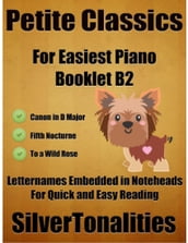 Petite Classics for Easiest Piano Booklet B2 Canon In D Major Fifth Nocturne to a Wild Rose Letter Names Embedded In Noteheads for Quick and Easy Reading