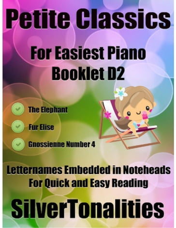 Petite Classics for Easiest Piano Booklet D2  the Elephant Fur Elise Gnossienne Number 4 Letter Names Embedded In Noteheads for Quick and Easy Reading - Silver Tonalities