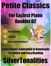 Petite Classics for Easiest Piano Booklet D2  the Elephant Fur Elise Gnossienne Number 4 Letter Names Embedded In Noteheads for Quick and Easy Reading