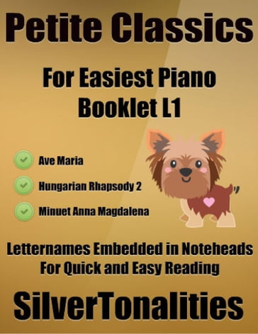 Petite Classics for Easiest Piano Booklet L1  Ave Maria Hungarian Rhapsody 2 Minuet Anna Magdalena Letter Names Embedded In Noteheads for Quick and Easy Reading - Silver Tonalities