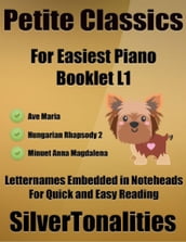 Petite Classics for Easiest Piano Booklet L1 Ave Maria Hungarian Rhapsody 2 Minuet Anna Magdalena Letter Names Embedded In Noteheads for Quick and Easy Reading