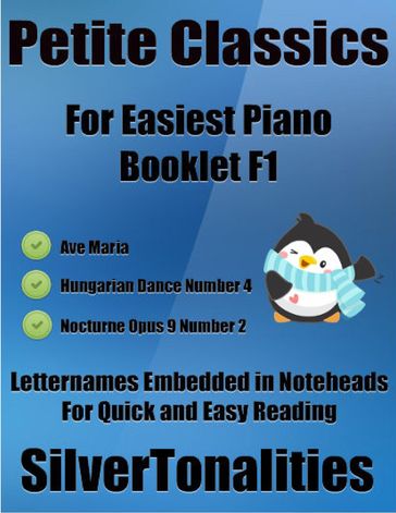 Petite Classics for Easiest Piano Booklet F1  Ave Maria Hungarian Dance Number 4 Nocturne Opus 9 Number 2 Letter Names Embedded In Noteheads for Quick and Easy Reading - Silver Tonalities