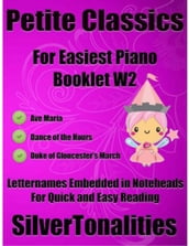 Petite Classics for Easiest Piano Booklet W2  Ave Maria Dance of the Hours Duke of Gloucester s March Letter Names Embedded In Noteheads for Quick and Easy Reading