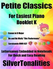 Petite Classics for Easiest Piano Booklet K  Canon In D Major Du and Du Waltz Die Fledermaus Sarabande Hwv 437 Letter Names Embedded In Noteheads for Quick and Easy Reading