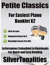 Petite Classics for Easiest Piano Booklet X2 Clair De Lune Hungarian Dance No 5 Moonlight Sonata First Mvt Letter Names Embedded In Noteheads for Quick and Easy Reading
