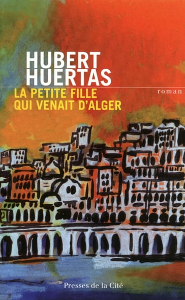 La Petite Fille qui venait d'Alger - Hubert Huertas