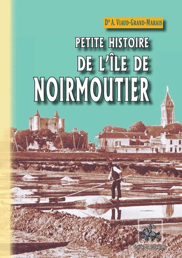 Petite Histoire de l'Île de Noirmoutier - Ambroise Viaud-Grand-Marais