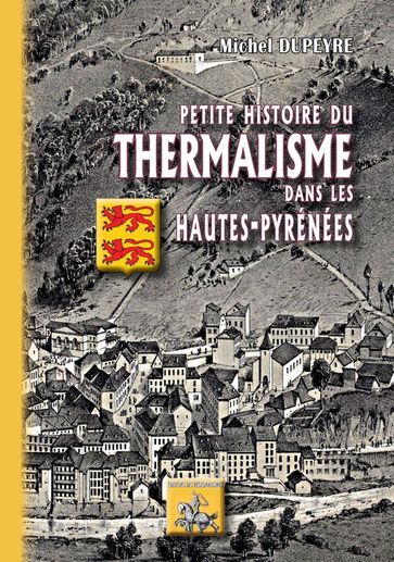 Petite Histoire du Thermalisme dans les Hautes-Pyrénées - Michel Dupeyre
