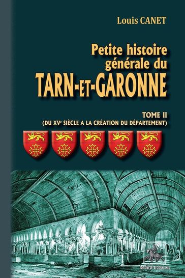 Petite Histoire générale du Tarn-et-Garonne (Tome 2 : du XVIe siècle à la création du Département) - Louis Canet