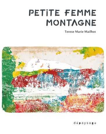 Petite femme montagne - Terese Marie Mailhot