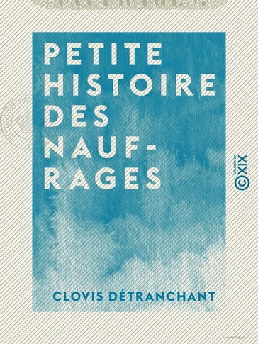 Petite histoire des naufrages - Clovis Détranchant