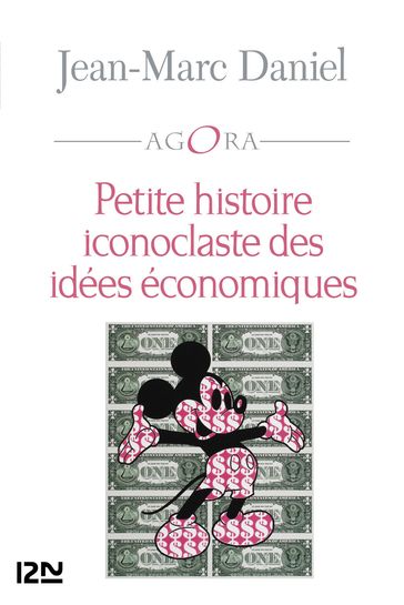 Petite histoire iconoclaste des idées économiques - Jean-Marc Daniel