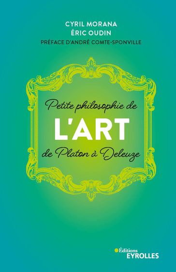 Petite philosophie de l'Art, de Platon à Deleuze - Cyril Morana - Eric Oudin