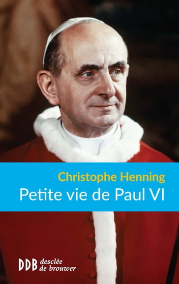 Petite vie de Paul VI - Christophe Henning
