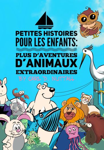 Petites Histoires Les Enfants: Plus D'Aventures D'Animaux Extraordinaires - Carl D. Nuttall