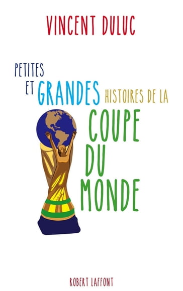 Petites et grandes histoires de la Coupe du monde - Vincent DULUC