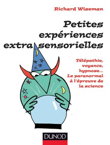 Petites expériences extra-sensorielles - Télépathie, voyance, hypnose... - Richard Wiseman