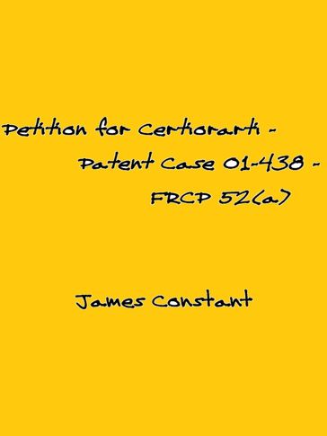 Petition for Certiorari  Patent Case 01-438 - Federal Rule of Civil Procedure 52(a) - James Constant