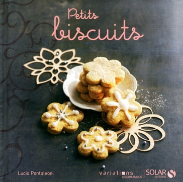 Petits biscuits - variations gourmandes - Lucia Pantaleoni