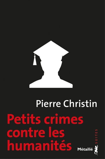 Petits crimes contre les humanités - Pierre Christin