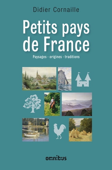Petits pays de France - Paysages, origines, traditions - Didier Cornaille