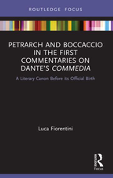 Petrarch and Boccaccio in the First Commentaries on Dante's Commedia - Luca Fiorentini